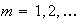 $m=1,2,\ldots$