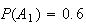$P(A_{1})=0.6$