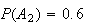 $P(A_{2})=0.6$