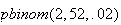$pbinom(2,52,.02)$