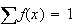 $\sum f(x) = 1$