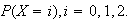 $P(X=i),i=0,1,2.$