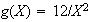 $g(X)=12/X^{2}$