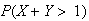 $P(X+Y>1)$