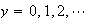 $y=0,1,2,\cdots$