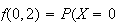 $f(0,2)=P(X=0$