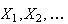$X_{1},X_{2},\ldots$