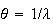 $\theta= 1/\lambda$