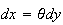 $dx=\theta dy$