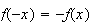 $f(-x)=-f(x)$
