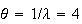 $\theta=1/\lambda=4$