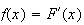 $f(x)=F^{\prime}(x)$