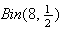 $Bin(8,\frac{1}{2})$