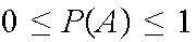 $0\leq P(A)\leq 1$