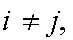 $i\neq j,$