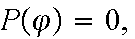 $P(\varphi )=0,$