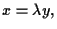 $x=\lambda y,$