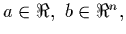 $a \in \Re,~b \in \Re^n,$