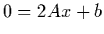 $0 = 2Ax +b$