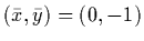 $(\bar{x},\bar{y})=(0,-1)$