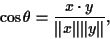 \begin{displaymath}\cos \theta = \frac {x \cdot y}{\Vert x\Vert\Vert y\Vert},
\end{displaymath}