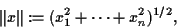 \begin{displaymath}\Vert x\Vert := (x_1^2+ \cdots+ x_n^2)^{1/2},
\end{displaymath}