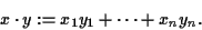 \begin{displaymath}x \cdot y := x_1y_1+ \cdots+ x_ny_n.
\end{displaymath}