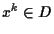 $x^k \in D$