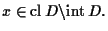 $x\in {\rm cl\,}D \backslash {\rm int\,}D.$