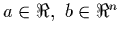 $a \in \Re,~ b \in \Re^n$