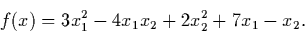 \begin{displaymath}
f(x)=3x_1^2-4x_1x_2+2x_2^2+7x_1-x_2.
\end{displaymath}