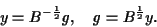 \begin{displaymath}
y=B^{-\frac 12} g, \quad g=B^{\frac 12} y.
\end{displaymath}