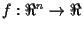 $f: \Re^n \rightarrow \Re$