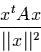 \begin{displaymath}
\frac{x^tAx}{\vert\vert x\vert\vert^2}
\end{displaymath}
